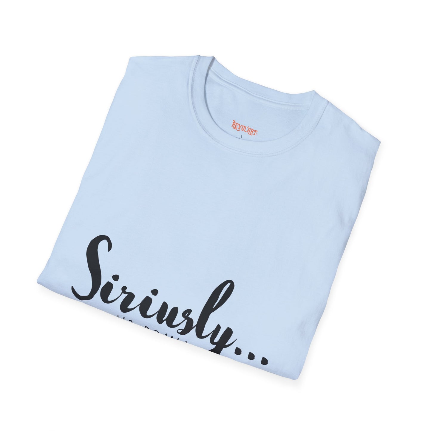 Siriusly No Drama Unisex Softstyle T-Shirt - Casual Comfort for Everyday Wear