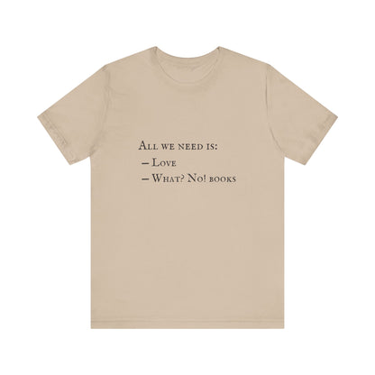 All I Need Is Books Unisex Jersey Short Sleeve Tee