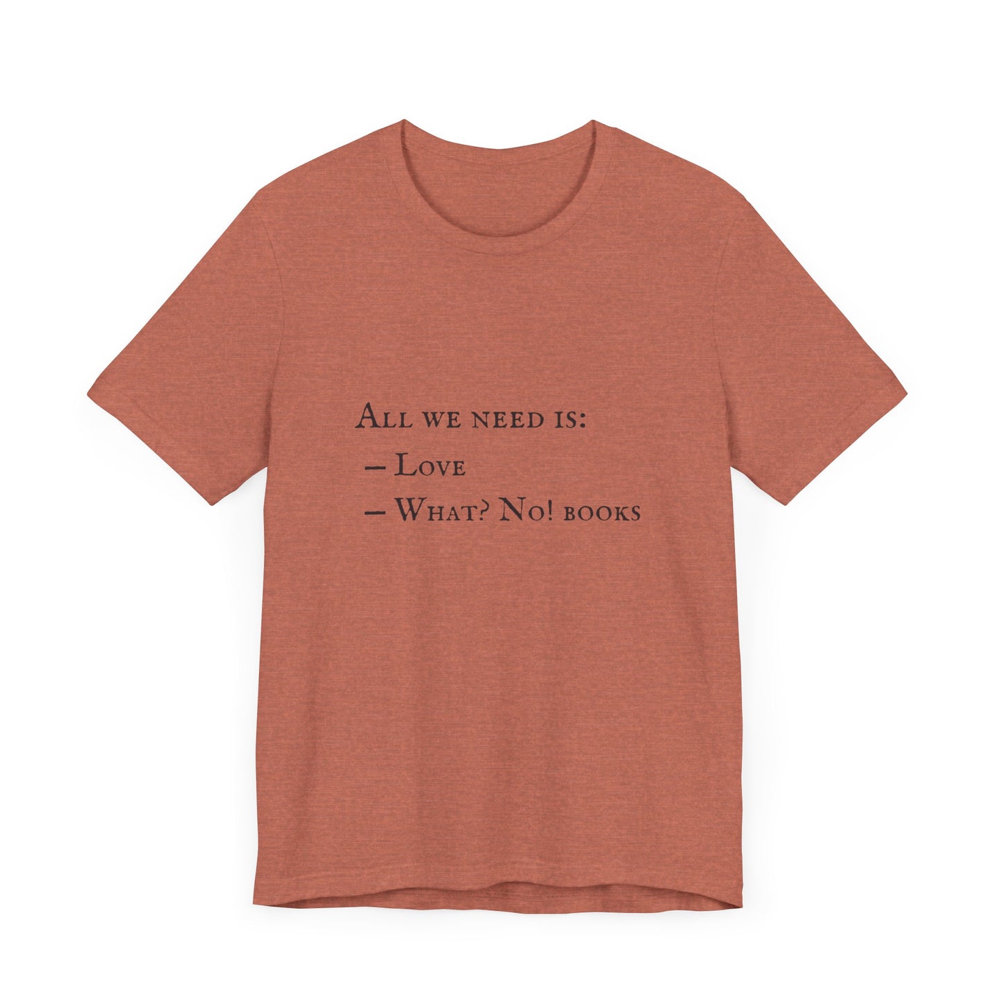 All I Need Is Books Unisex Jersey Short Sleeve Tee
