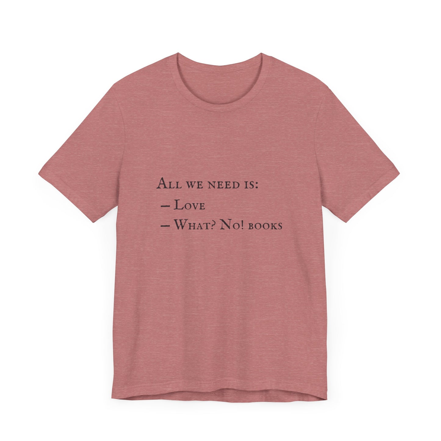 All I Need Is Books Unisex Jersey Short Sleeve Tee