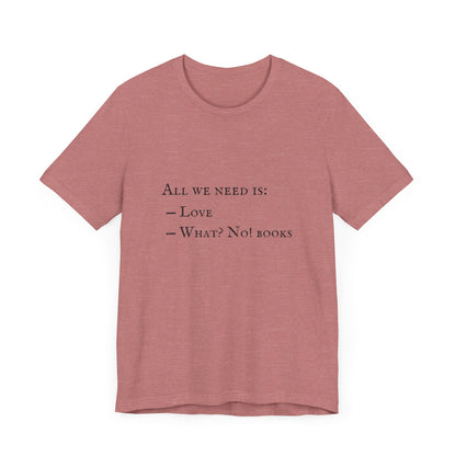 All I Need Is Books Unisex Jersey Short Sleeve Tee