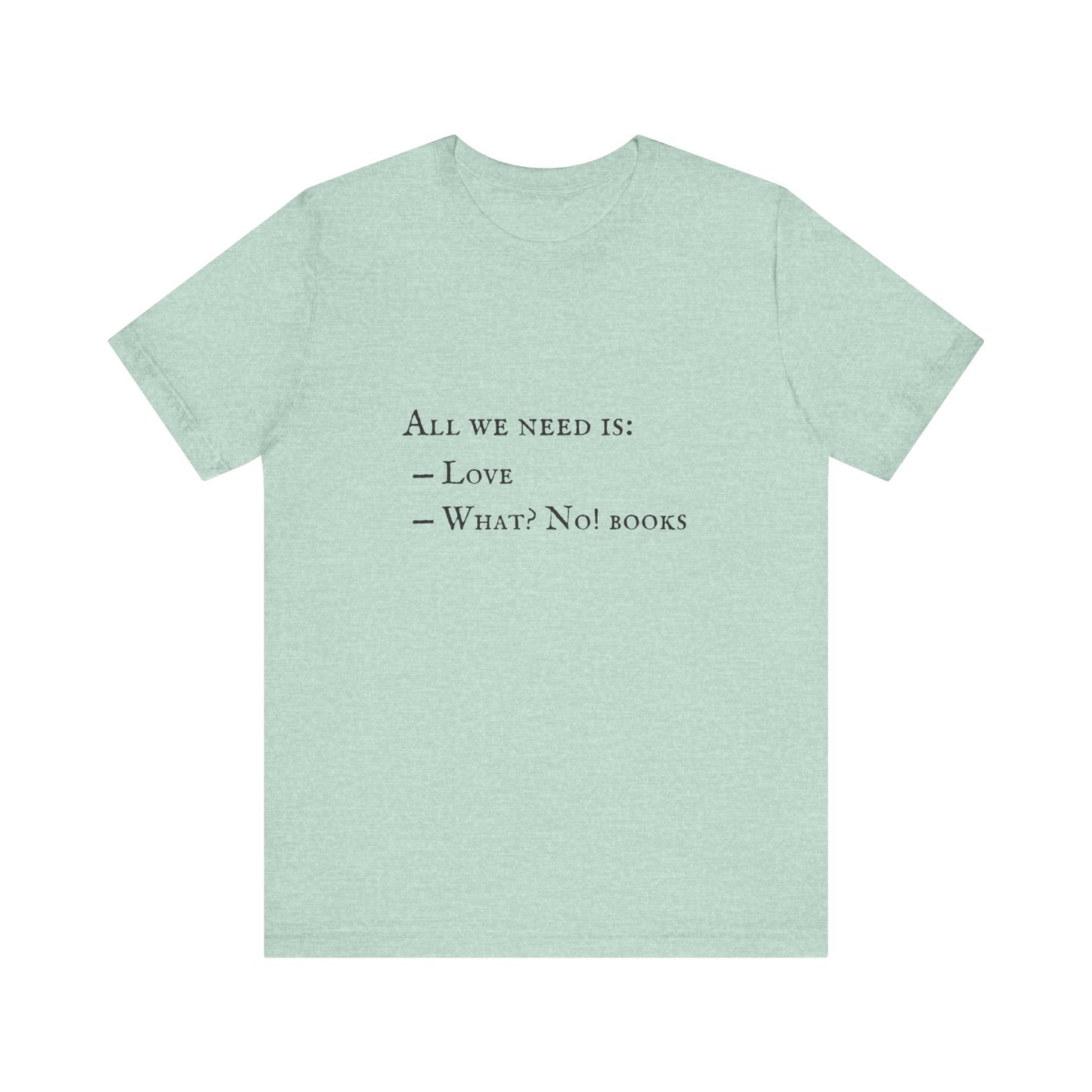 All I Need Is Books Unisex Jersey Short Sleeve Tee