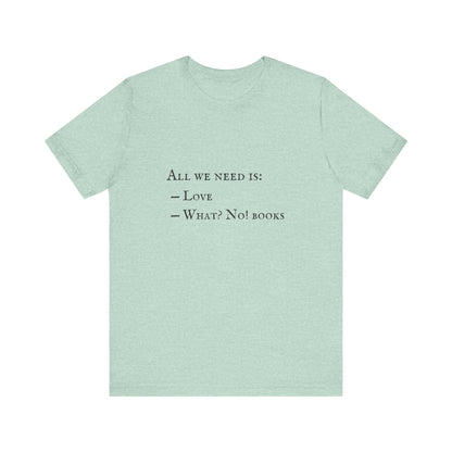 All I Need Is Books Unisex Jersey Short Sleeve Tee
