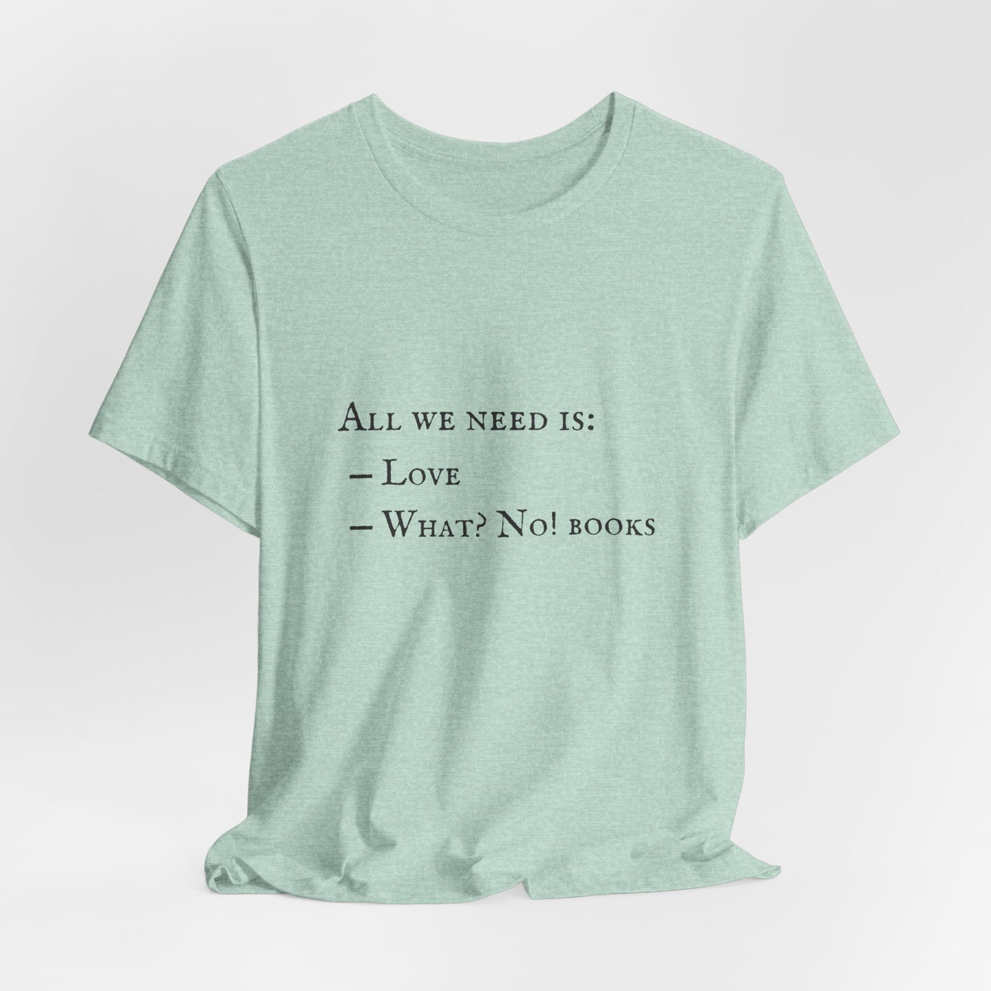 All I Need Is Books Unisex Jersey Short Sleeve Tee