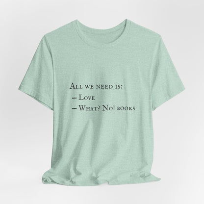 All I Need Is Books Unisex Jersey Short Sleeve Tee