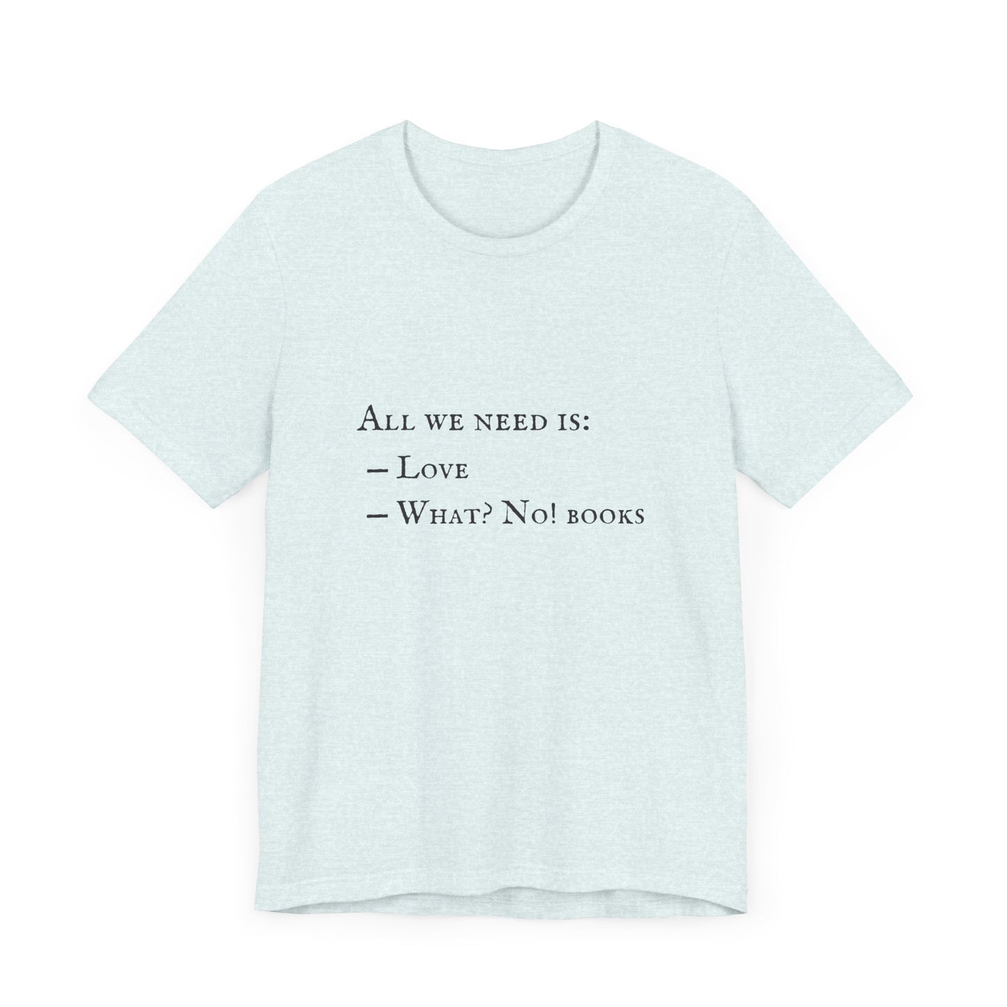 All I Need Is Books Unisex Jersey Short Sleeve Tee