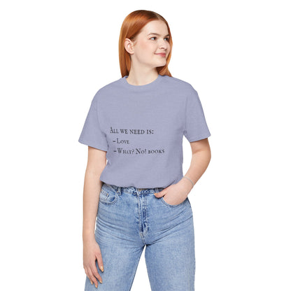 All I Need Is Books Unisex Jersey Short Sleeve Tee