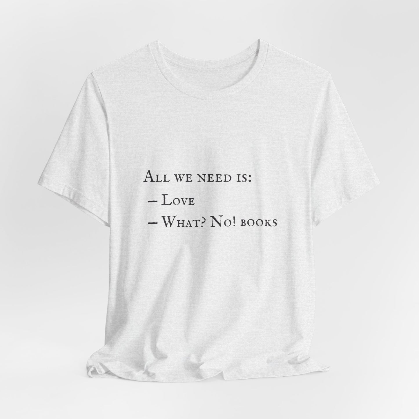 All I Need Is Books Unisex Jersey Short Sleeve Tee