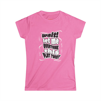 Women's Fun Graphic Tee - "Wait! Let Me Overthink This Plot Twist"