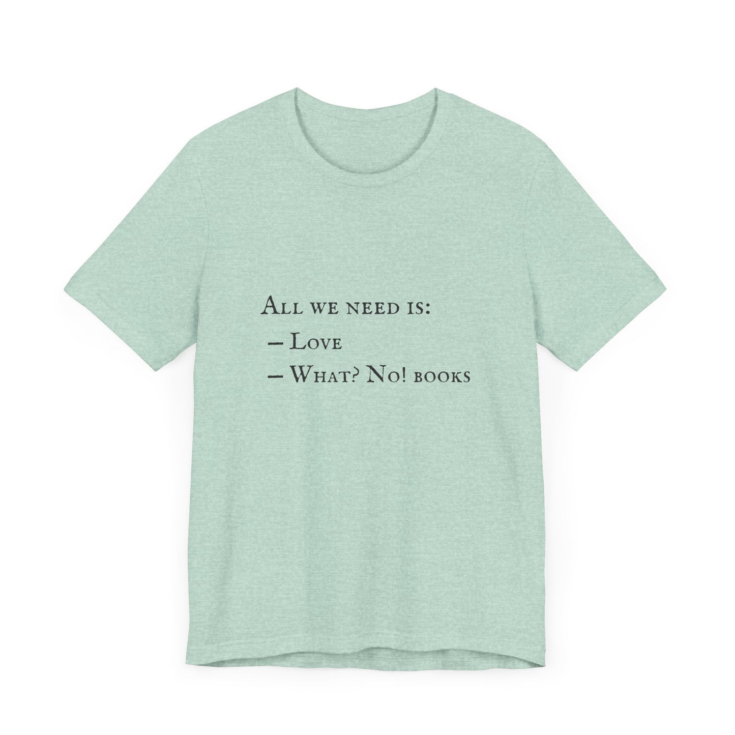 All I Need Is Books Unisex Jersey Short Sleeve Tee