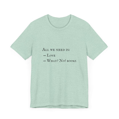 All I Need Is Books Unisex Jersey Short Sleeve Tee