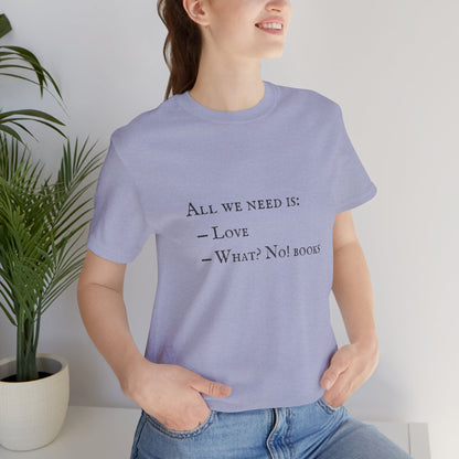 All I Need Is Books Unisex Jersey Short Sleeve Tee