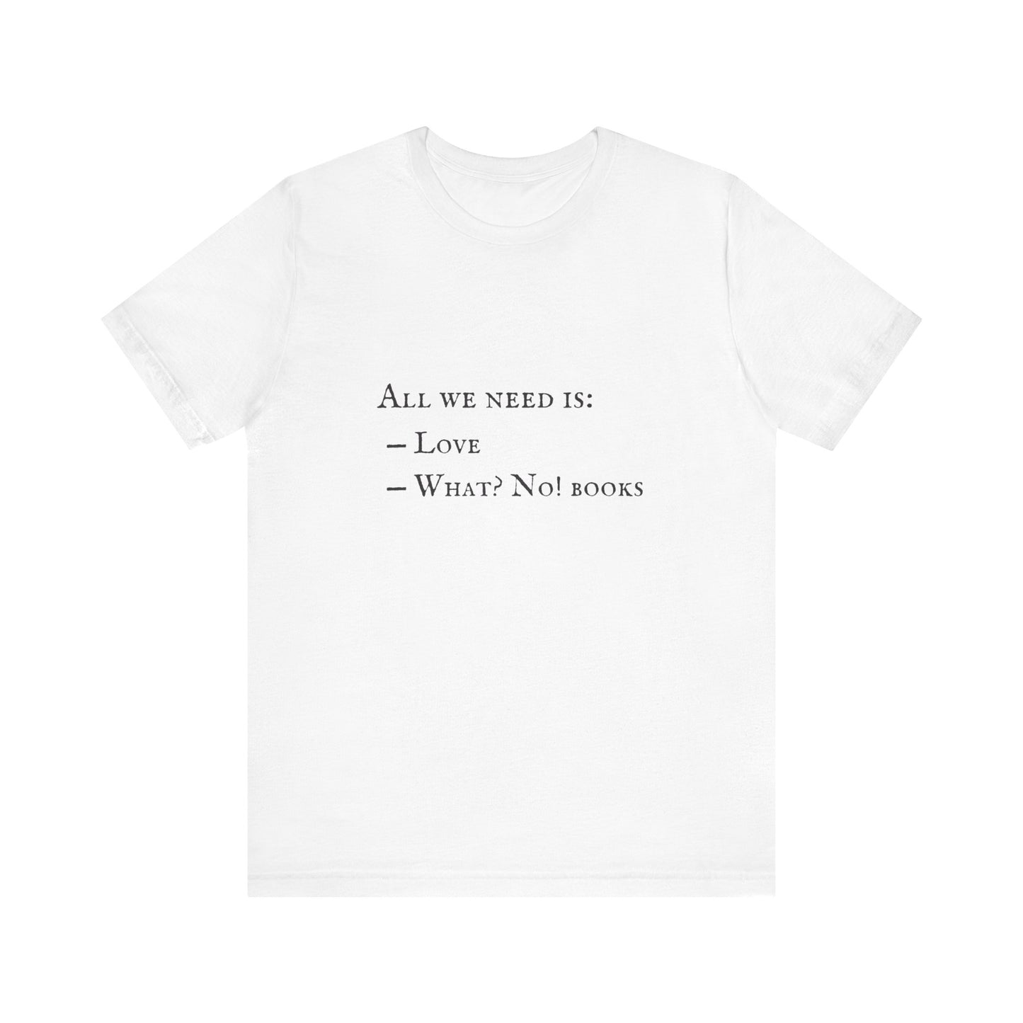 All I Need Is Books Unisex Jersey Short Sleeve Tee