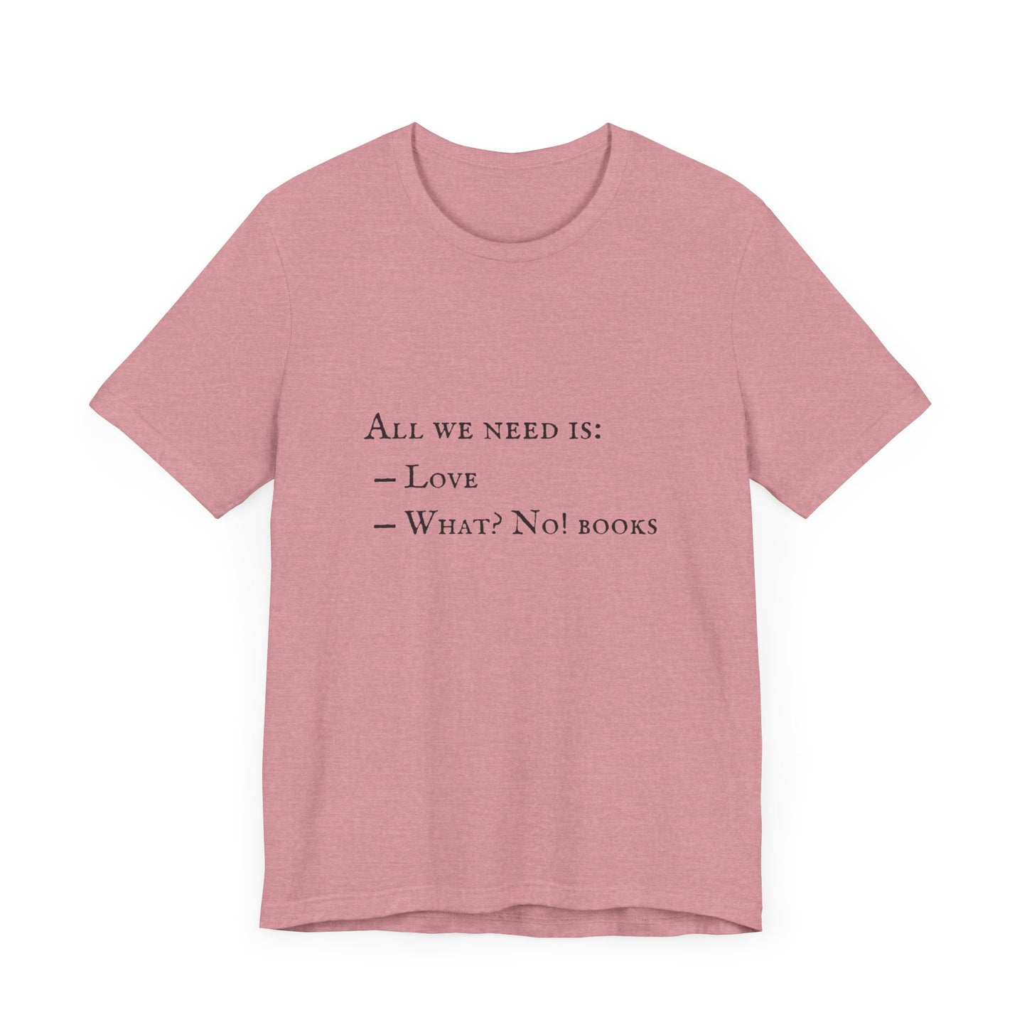 All I Need Is Books Unisex Jersey Short Sleeve Tee