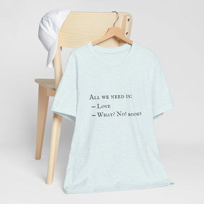 All I Need Is Books Unisex Jersey Short Sleeve Tee