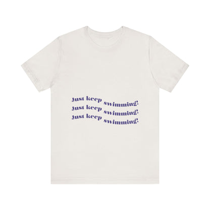 Just Keep Swimming Unisex Short Sleeve Tee