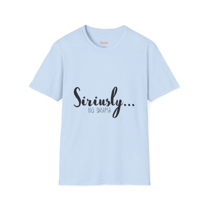 Siriusly No Drama Unisex Softstyle T-Shirt - Casual Comfort for Everyday Wear