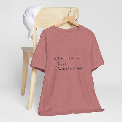 All I Need Is Books Unisex Jersey Short Sleeve Tee