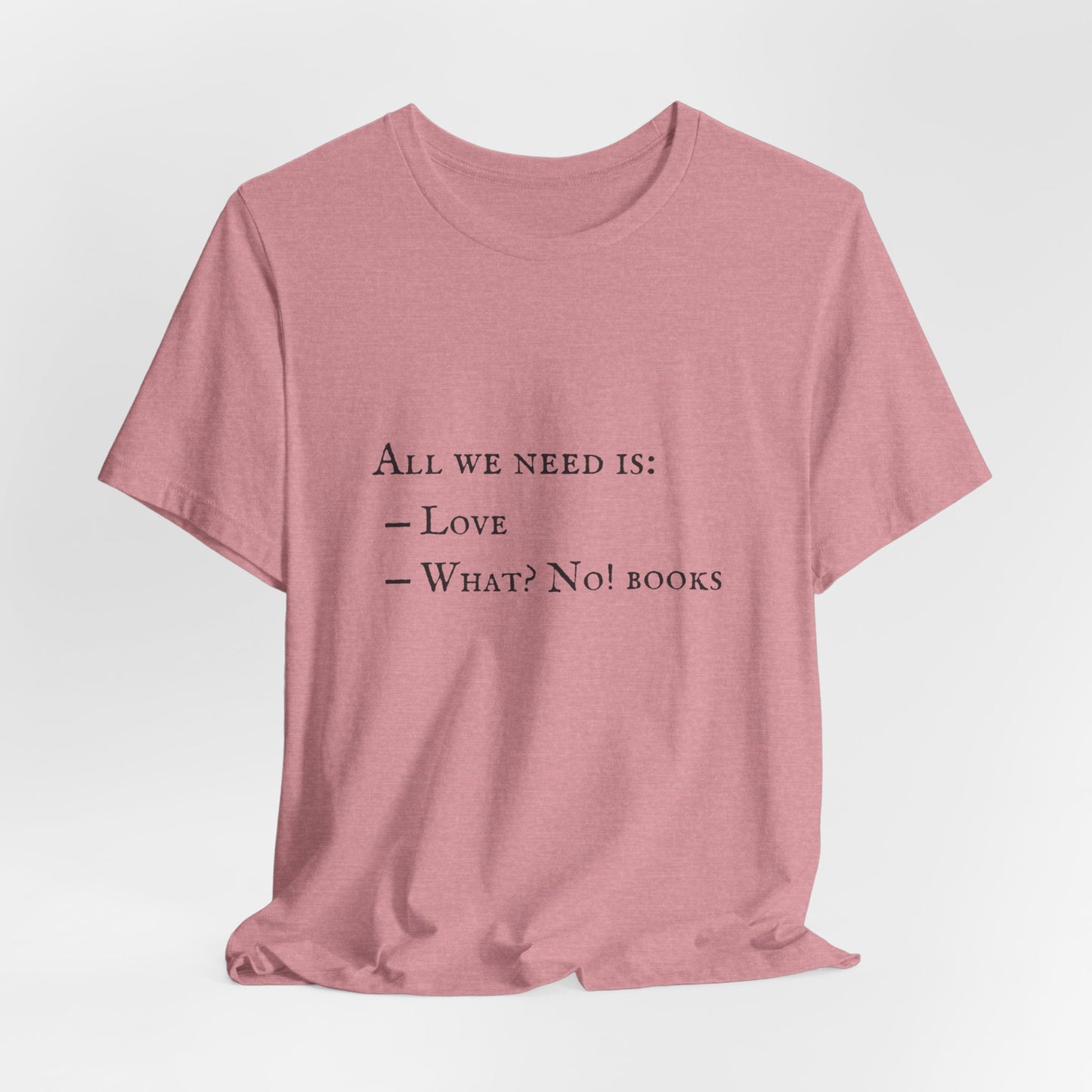 All I Need Is Books Unisex Jersey Short Sleeve Tee