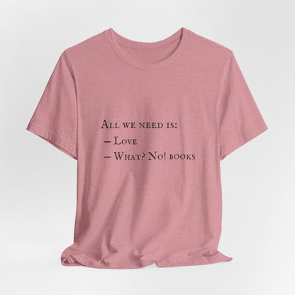 All I Need Is Books Unisex Jersey Short Sleeve Tee