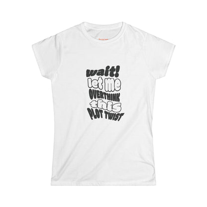 Women's Fun Graphic Tee - "Wait! Let Me Overthink This Plot Twist"