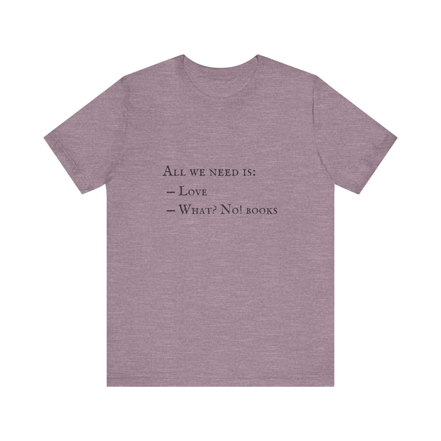 All I Need Is Books Unisex Jersey Short Sleeve Tee