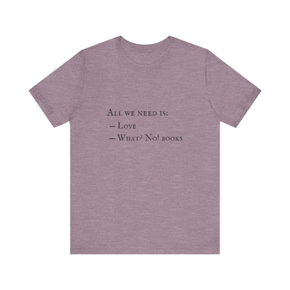 All I Need Is Books Unisex Jersey Short Sleeve Tee