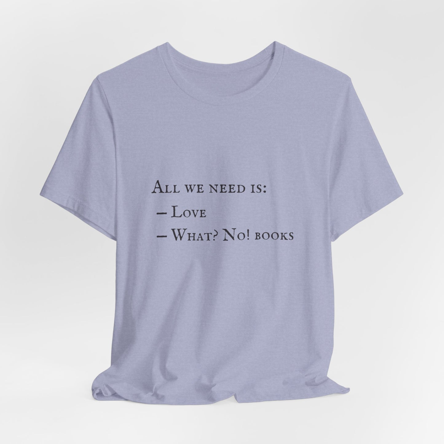 All I Need Is Books Unisex Jersey Short Sleeve Tee