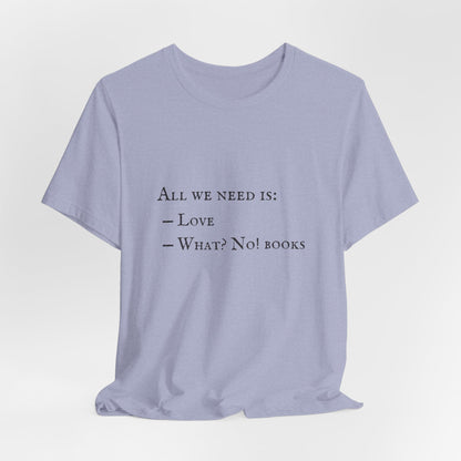 All I Need Is Books Unisex Jersey Short Sleeve Tee
