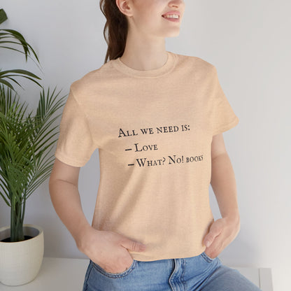 All I Need Is Books Unisex Jersey Short Sleeve Tee