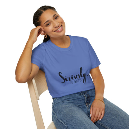 Siriusly No Drama Unisex Softstyle T-Shirt - Casual Comfort for Everyday Wear