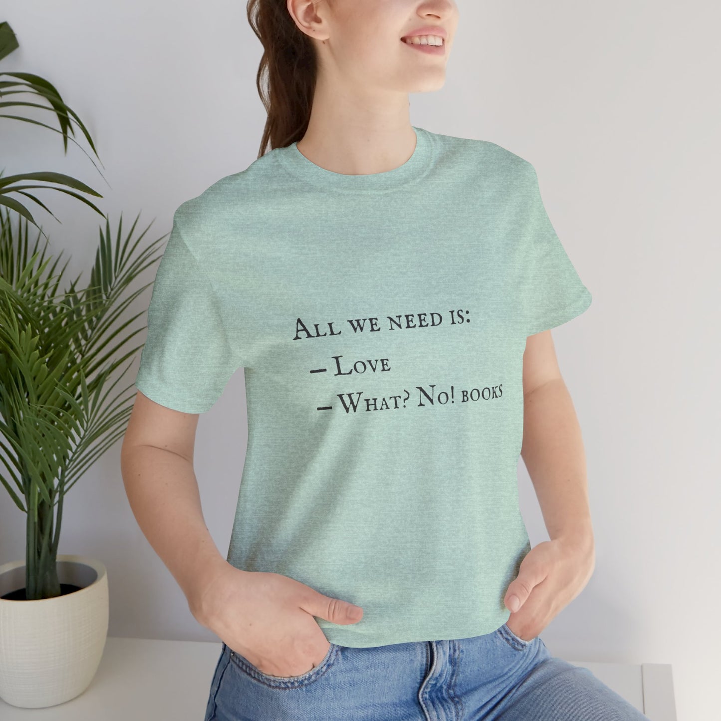 All I Need Is Books Unisex Jersey Short Sleeve Tee