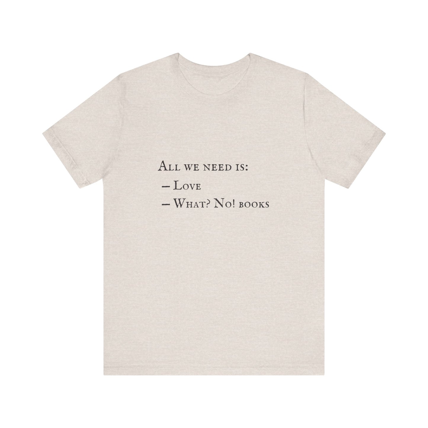 All I Need Is Books Unisex Jersey Short Sleeve Tee