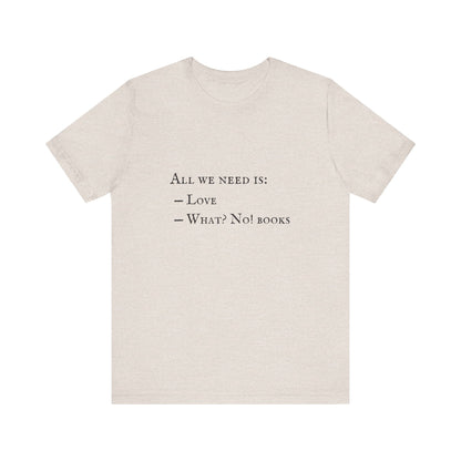All I Need Is Books Unisex Jersey Short Sleeve Tee