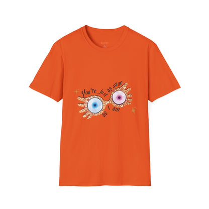 You're Just As Sane T-Shirt - Unisex Softstyle Tee for Fun and Quirky Vibes