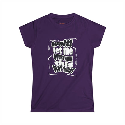 Women's Fun Graphic Tee - "Wait! Let Me Overthink This Plot Twist"