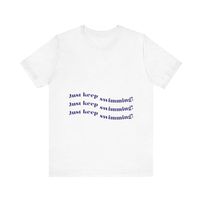 Just Keep Swimming Unisex Short Sleeve Tee