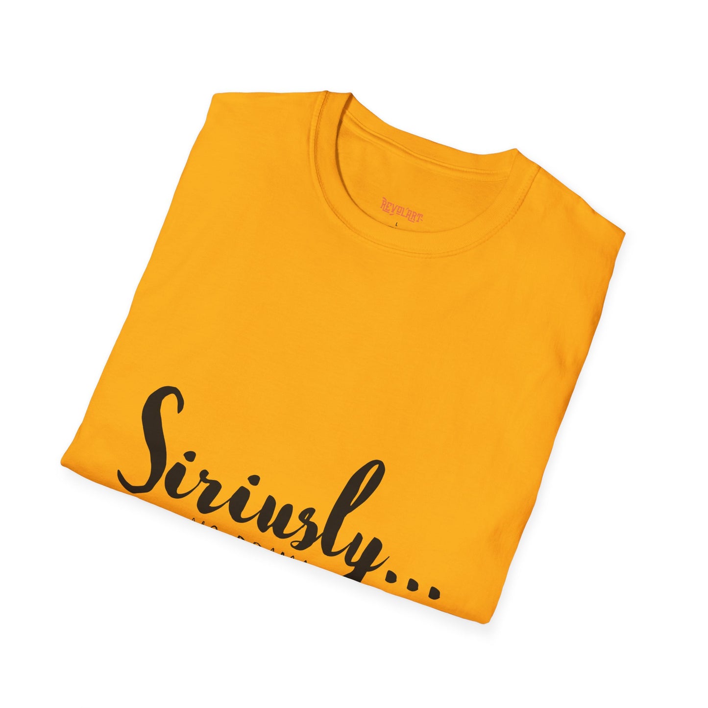 Siriusly No Drama Unisex Softstyle T-Shirt - Casual Comfort for Everyday Wear