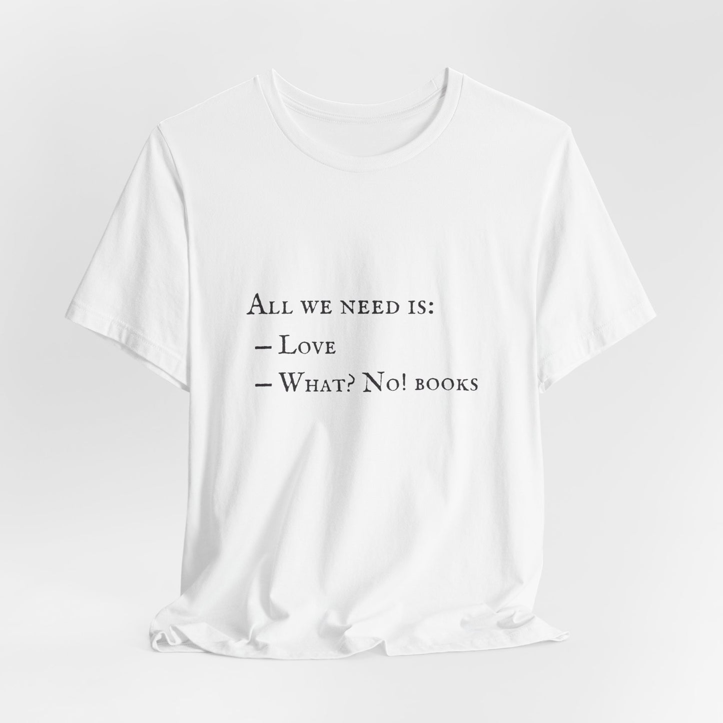 All I Need Is Books Unisex Jersey Short Sleeve Tee
