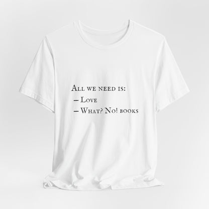 All I Need Is Books Unisex Jersey Short Sleeve Tee