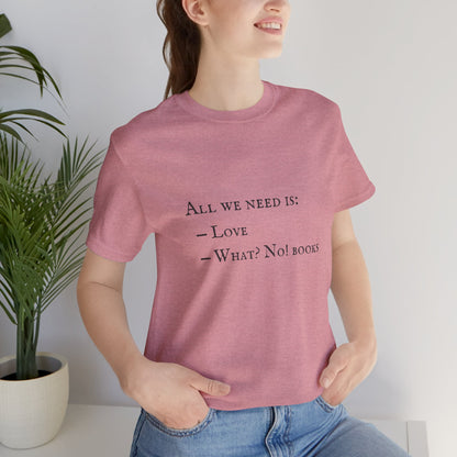 All I Need Is Books Unisex Jersey Short Sleeve Tee