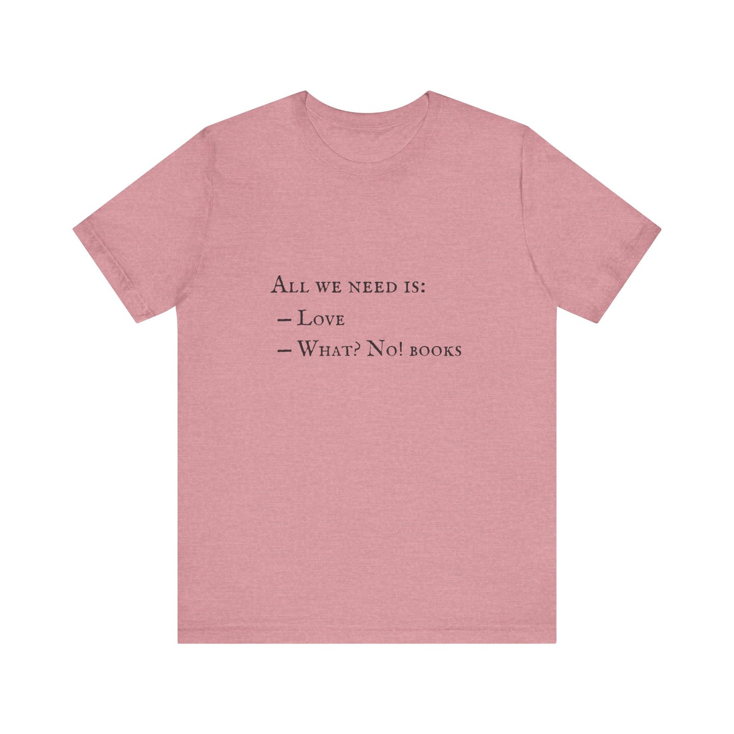 All I Need Is Books Unisex Jersey Short Sleeve Tee