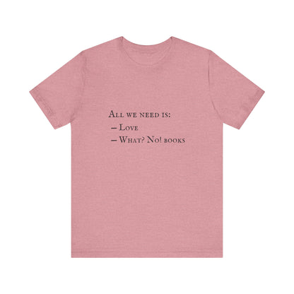 All I Need Is Books Unisex Jersey Short Sleeve Tee