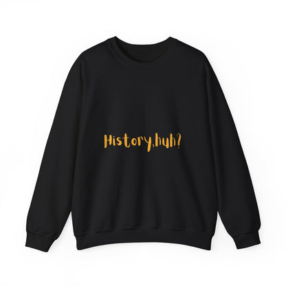 History Huh? Unisex Heavy Blend™ Crewneck Sweatshirt - Cozy Casual Wear