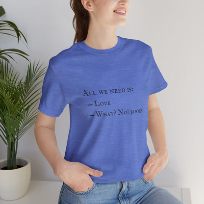 All I Need Is Books Unisex Jersey Short Sleeve Tee