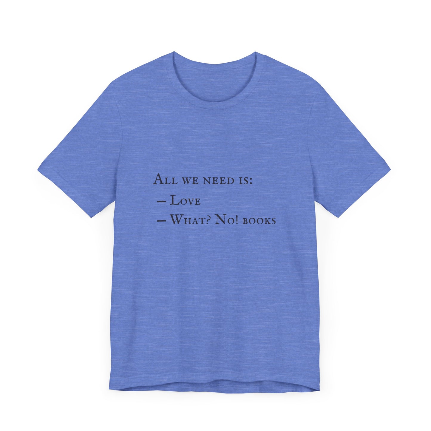 All I Need Is Books Unisex Jersey Short Sleeve Tee