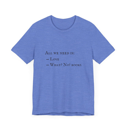 All I Need Is Books Unisex Jersey Short Sleeve Tee