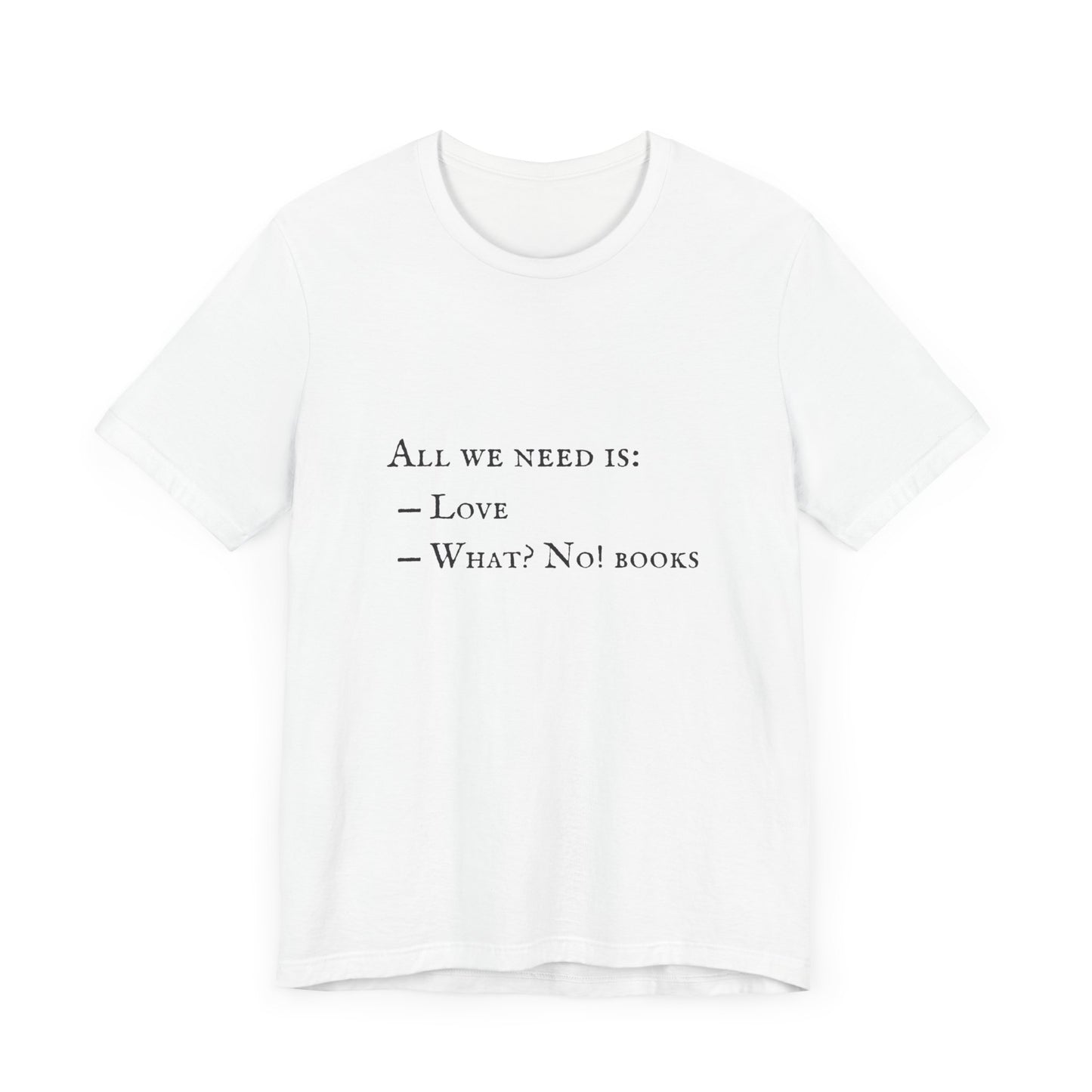 All I Need Is Books Unisex Jersey Short Sleeve Tee