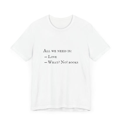 All I Need Is Books Unisex Jersey Short Sleeve Tee