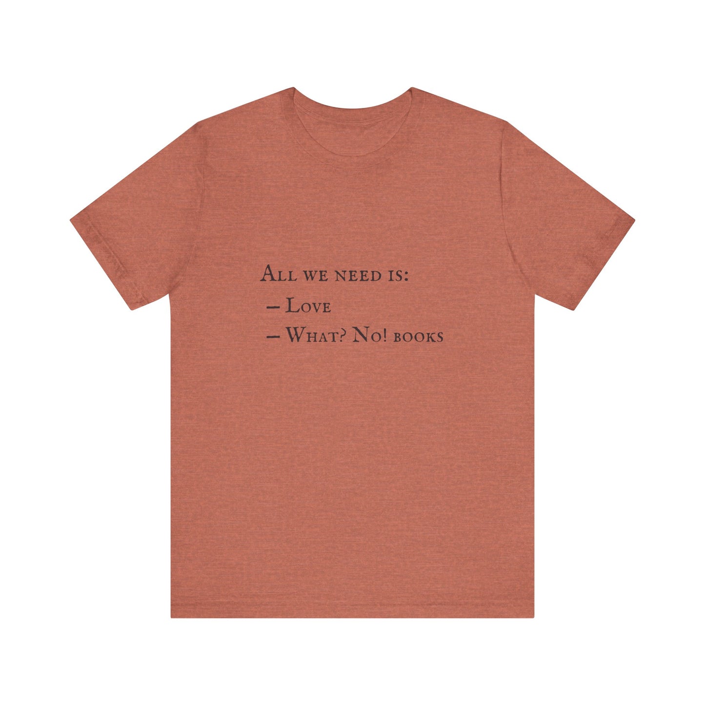 All I Need Is Books Unisex Jersey Short Sleeve Tee